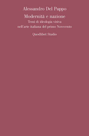 Publication: ‘Modernità e nazione. Temi di ideologia visiva nell’arte italiana del primo Novecento’